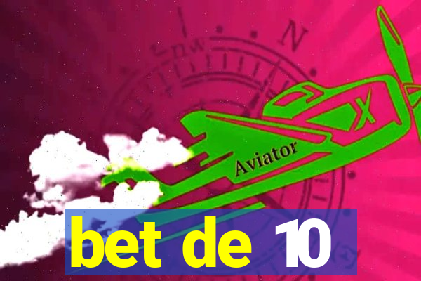 bet de 10
